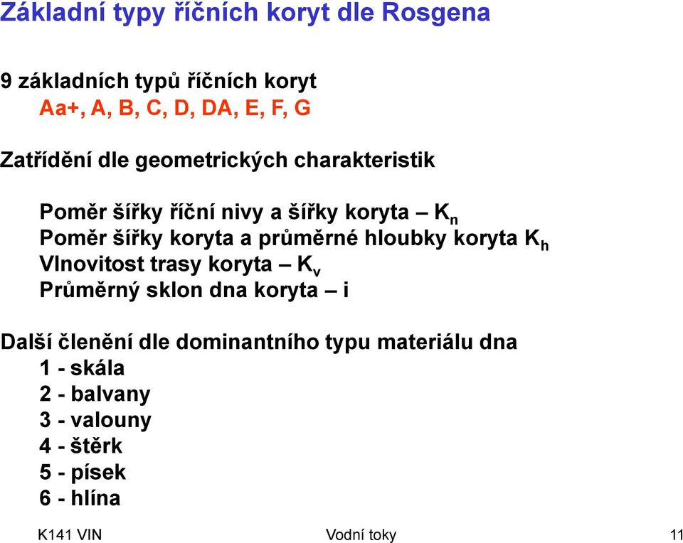 průměrné hloubky koryta K h Vlnovitost trasy koryta K v Průměrný sklon dna koryta i Další členění dle