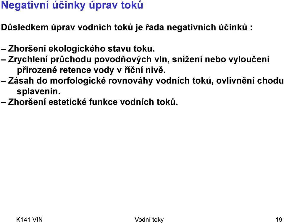 Zrychlení průchodu povodňových vln, snížení nebo vyloučení přirozené retence vody v