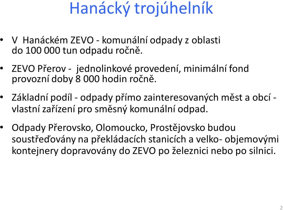 Základní podíl - odpady přímo zainteresovaných měst a obcí - vlastní zařízení pro směsný komunální odpad.