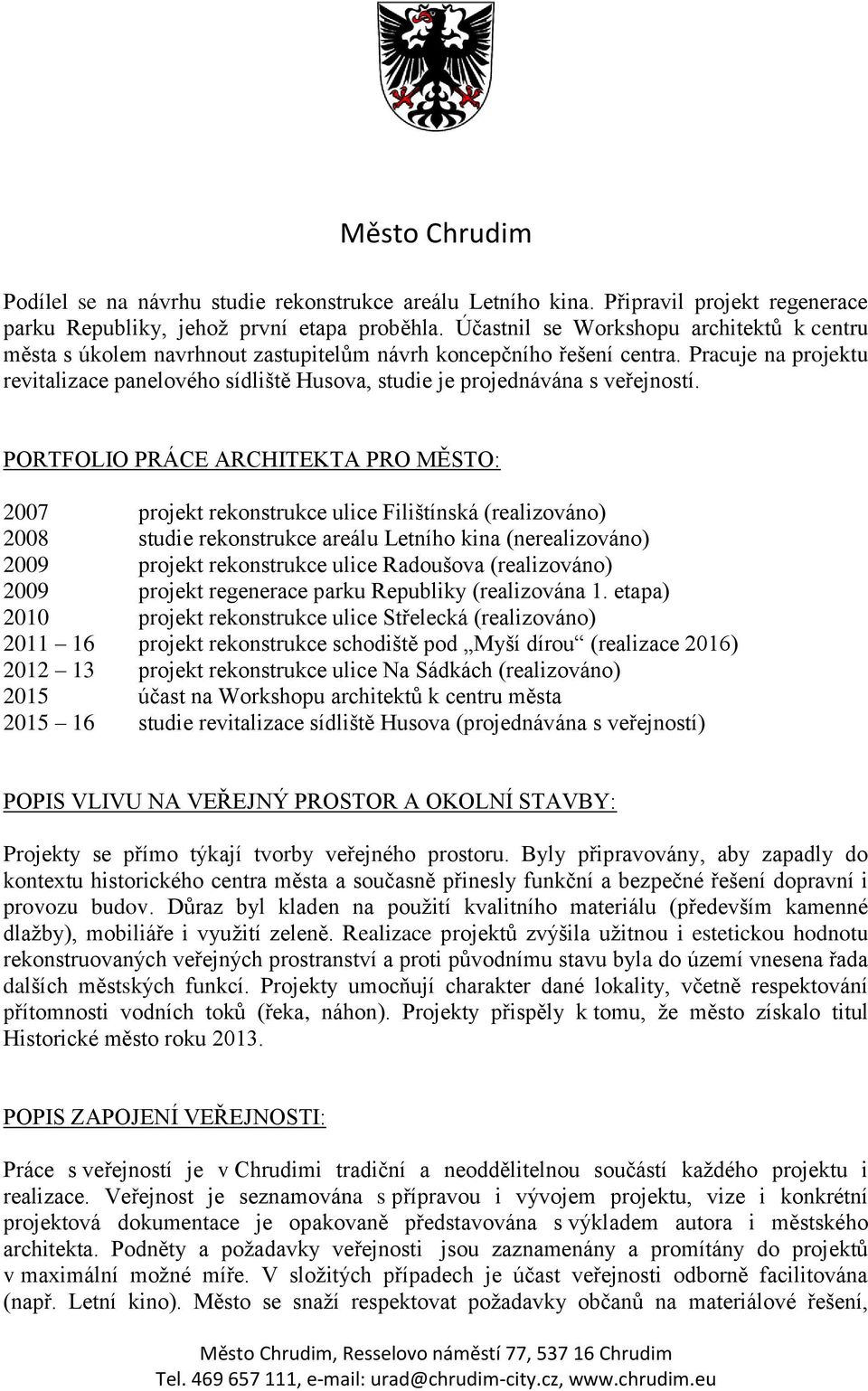 Pracuje na projektu revitalizace panelového sídliště Husova, studie je projednávána s veřejností.