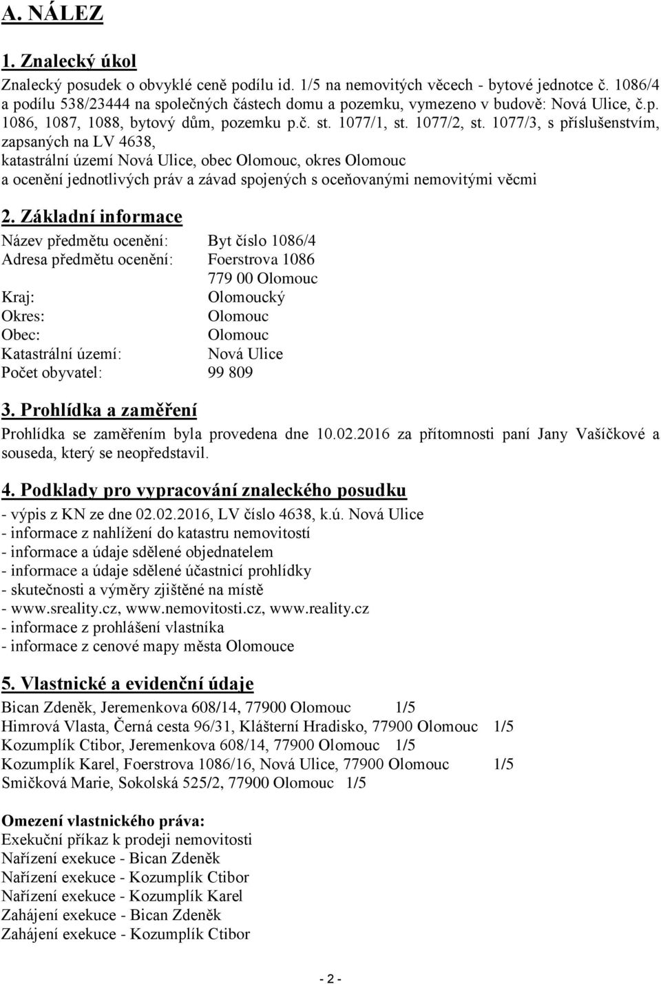 1077/3, s příslušenstvím, zapsaných na LV 4638, katastrální území Nová Ulice, obec Olomouc, okres Olomouc a ocenění jednotlivých práv a závad spojených s oceňovanými nemovitými věcmi 2.