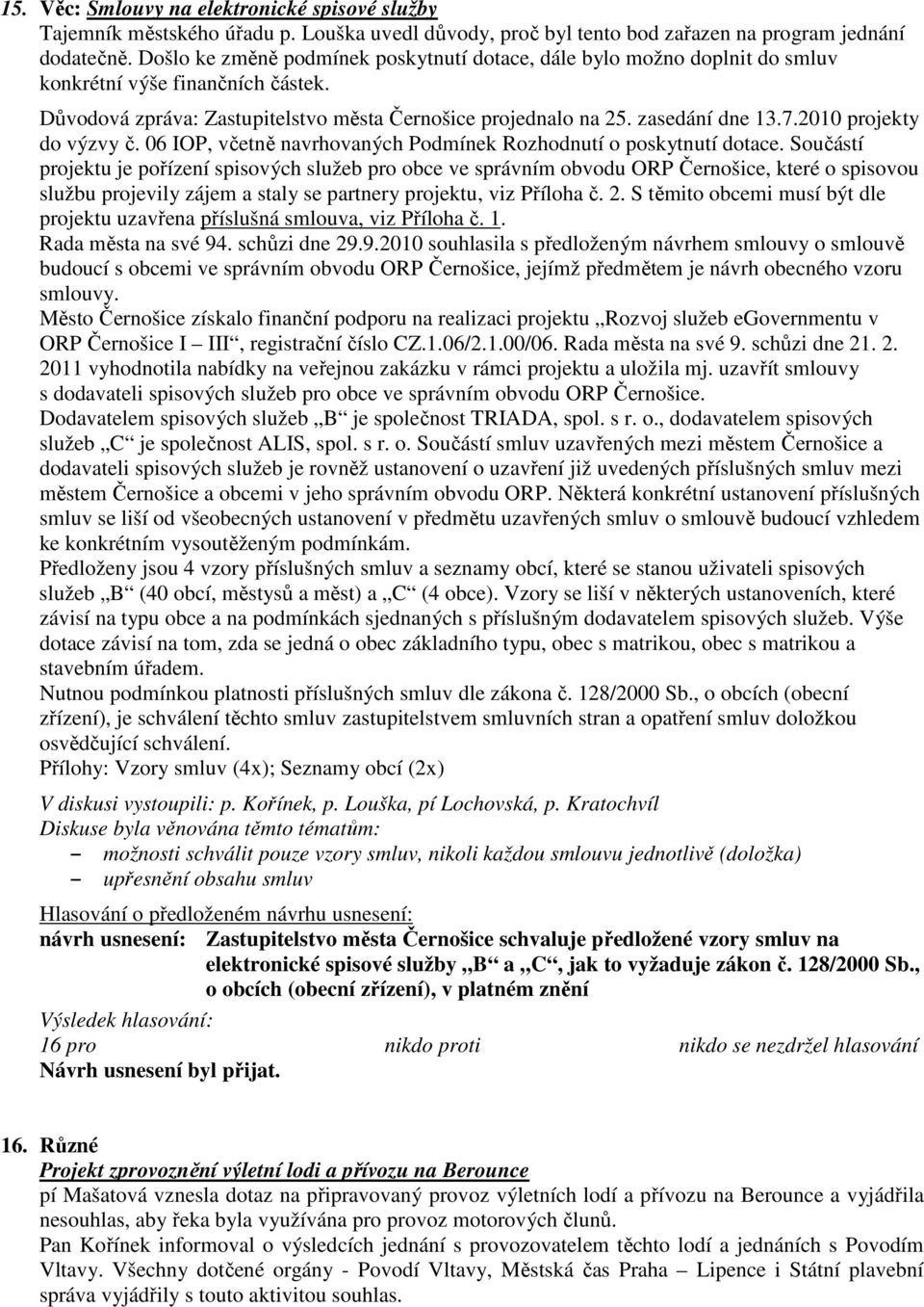 2010 projekty do výzvy č. 06 IOP, včetně navrhovaných Podmínek Rozhodnutí o poskytnutí dotace.