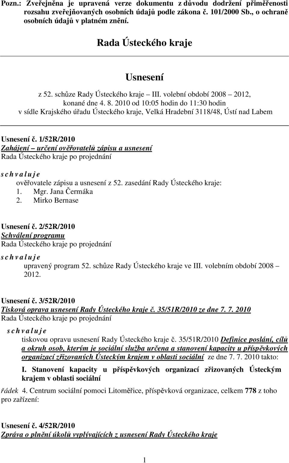 2010 od 10:05 hodin do 11:30 hodin v sídle Krajského úřadu Ústeckého kraje, Velká Hradební 3118/48, Ústí nad Labem Usnesení č.