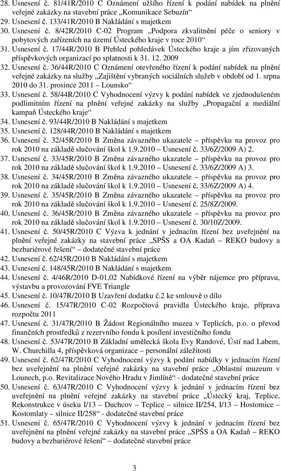 36/44R/2010 C Oznámení otevřeného řízení k podání nabídek na plnění veřejné zakázky na služby Zajištění vybraných sociálních služeb v období od 1. srpna 2010 do 31. prosince 2011 Lounsko 33.