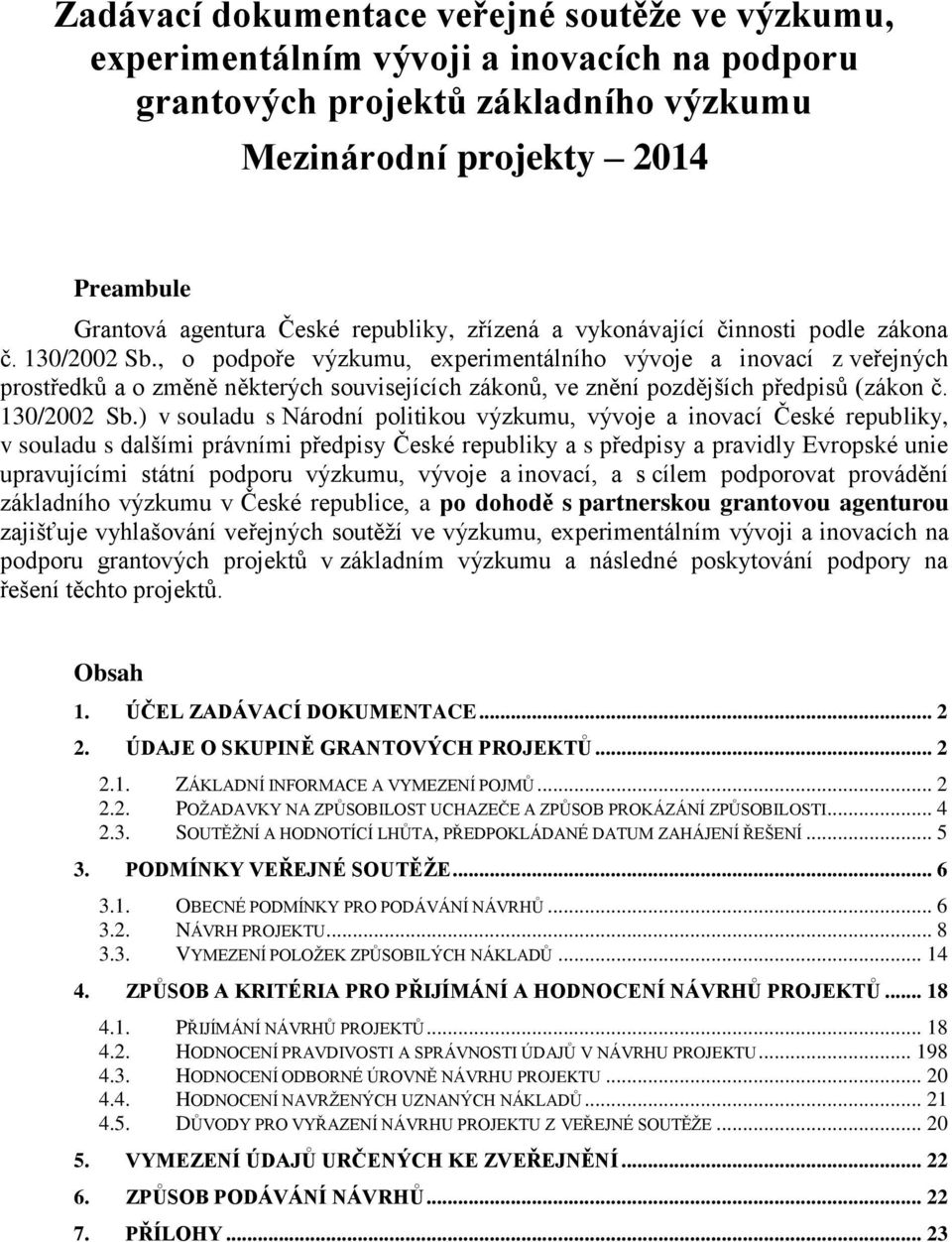 , o podpoře výzkumu, experimentálního vývoje a inovací z veřejných prostředků a o změně některých souvisejících zákonů, ve znění pozdějších předpisů (zákon č. 130/2002 Sb.