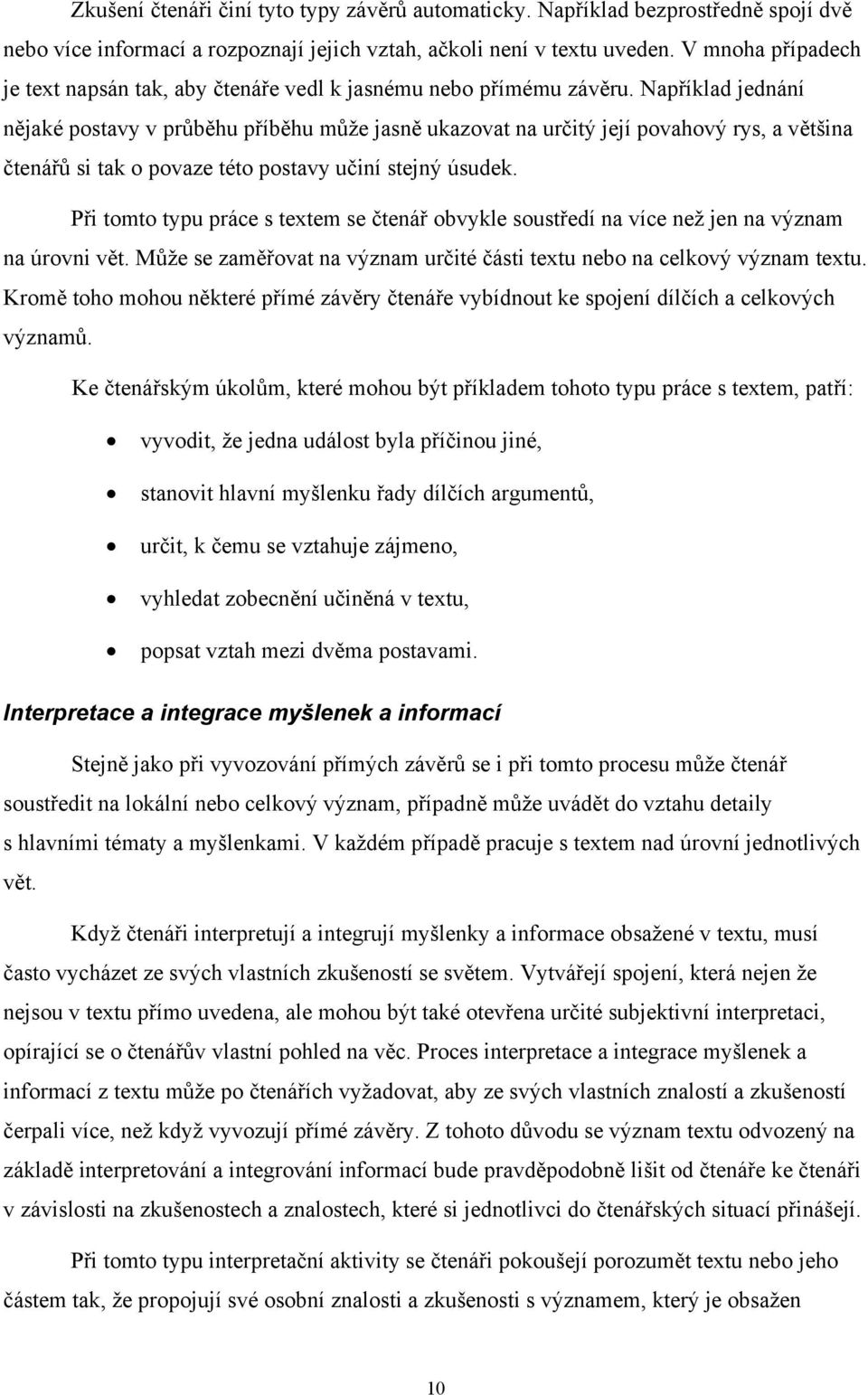 Například jednání nějaké postavy v průběhu příběhu může jasně ukazovat na určitý její povahový rys, a většina čtenářů si tak o povaze této postavy učiní stejný úsudek.