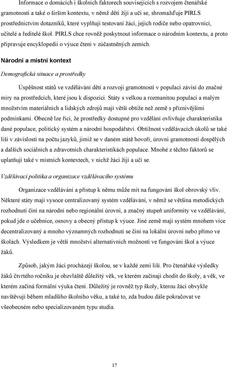 PIRLS chce rovněž poskytnout informace o národním kontextu, a proto připravuje encyklopedii o výuce čtení v zúčastněných zemích.