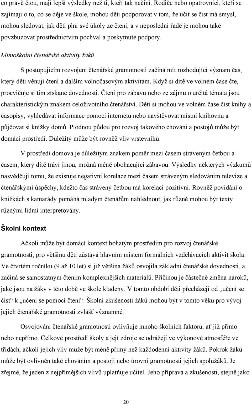 mohou také povzbuzovat prostřednictvím pochval a poskytnuté podpory.