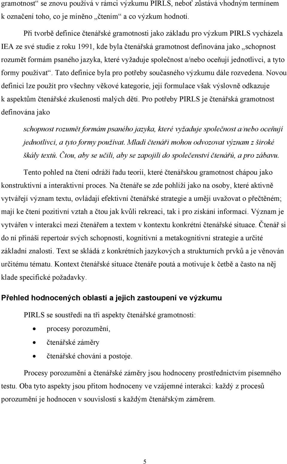 které vyžaduje společnost a/nebo oceňují jednotlivci, a tyto formy používat. Tato definice byla pro potřeby současného výzkumu dále rozvedena.