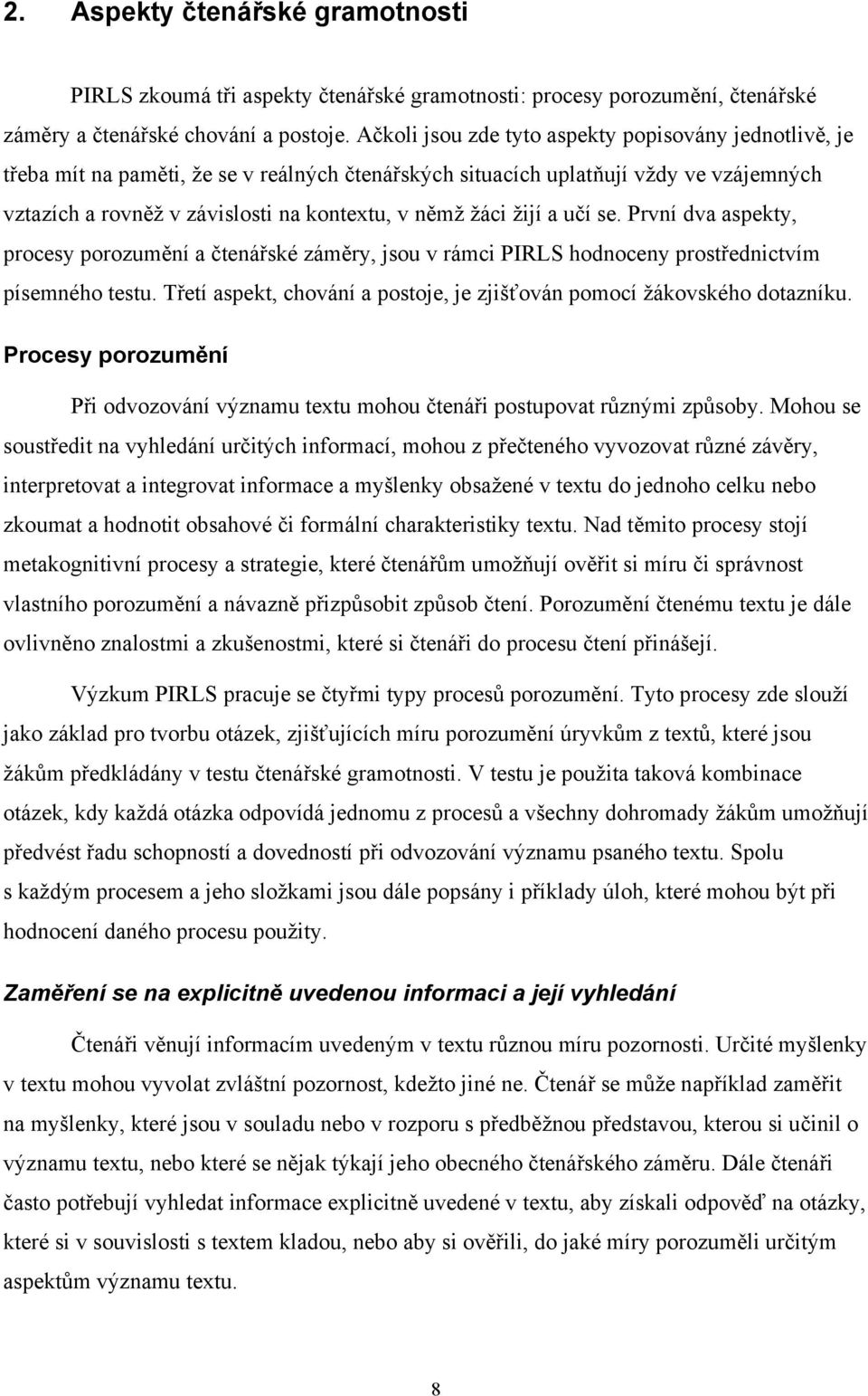 žijí a učí se. První dva aspekty, procesy porozumění a čtenářské záměry, jsou v rámci PIRLS hodnoceny prostřednictvím písemného testu.