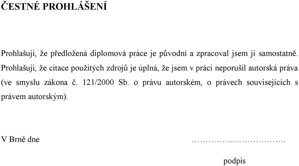 Prohlašuji, že citace použitých zdrojů je úplná, že jsem v práci neporušil