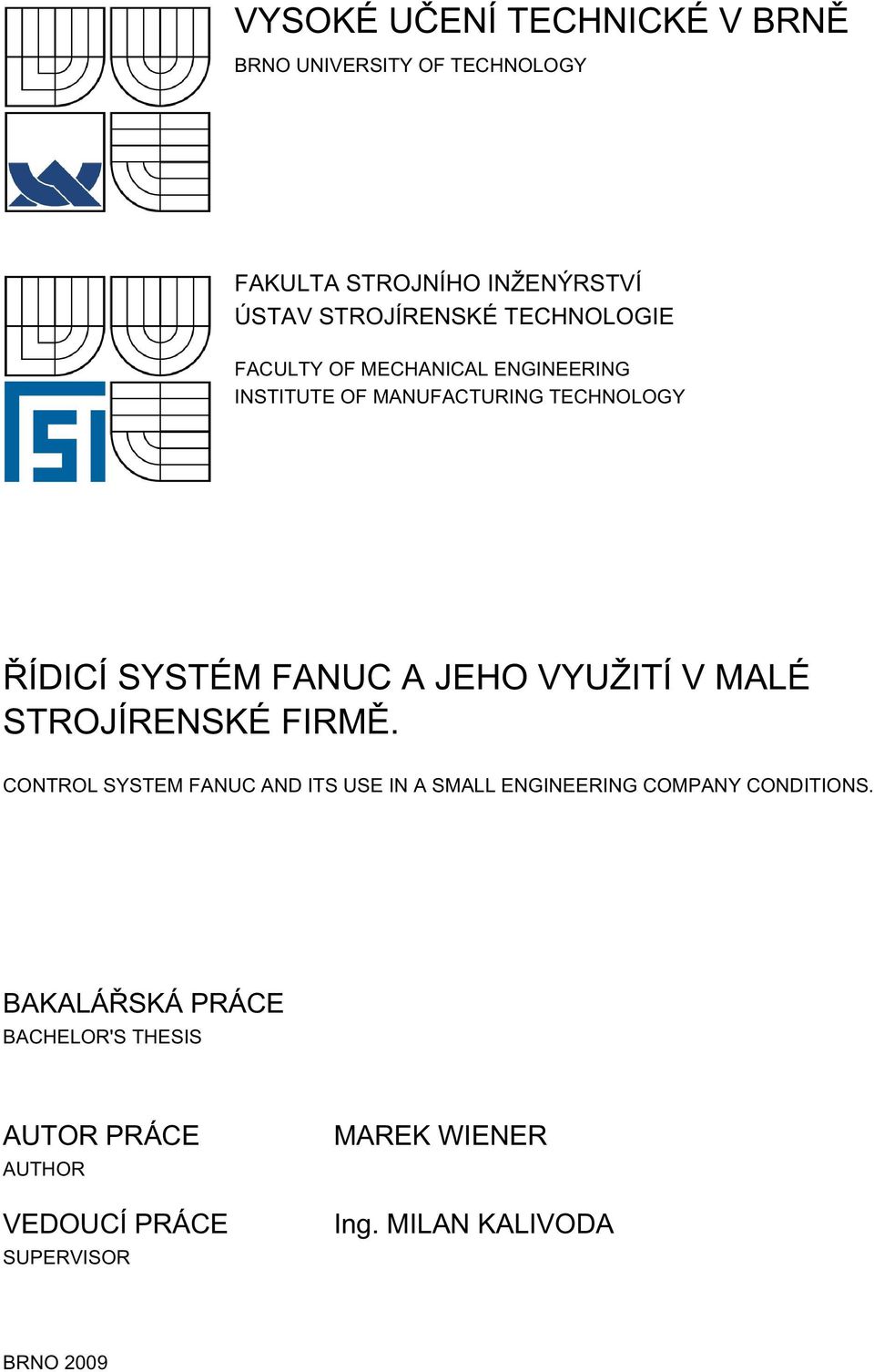 VYUŽITÍ V MALÉ STROJÍRENSKÉ FIRMĚ. CONTROL SYSTEM FANUC AND ITS USE IN A SMALL ENGINEERING COMPANY CONDITIONS.