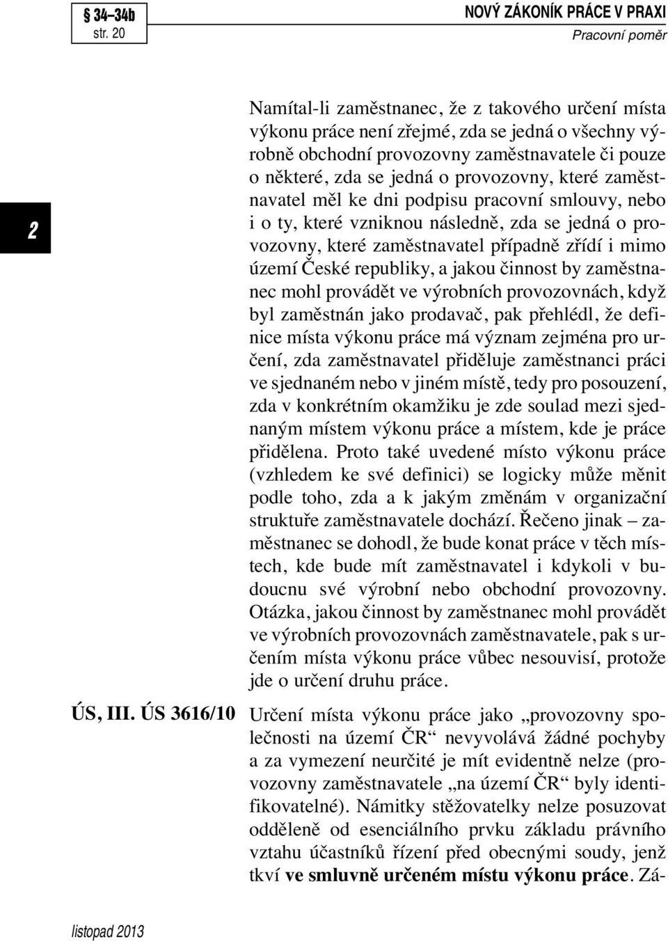 provozovny, které zaměstnavatel měl ke dni podpisu pracovní smlouvy, nebo i o ty, které vzniknou následně, zda se jedná o provozovny, které zaměstnavatel případně zřídí i mimo území České republiky,