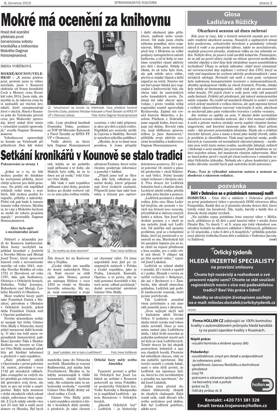 Měla jsem možnost před lety v Mokrém za velké podpory zastupitelstva založit knihovnu, a od té doby se snažíme vymýšlet různé aktivity pro děti i dospělé.