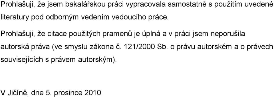 Prohlašuji, že citace použitých pramenů je úplná a v práci jsem neporušila autorská