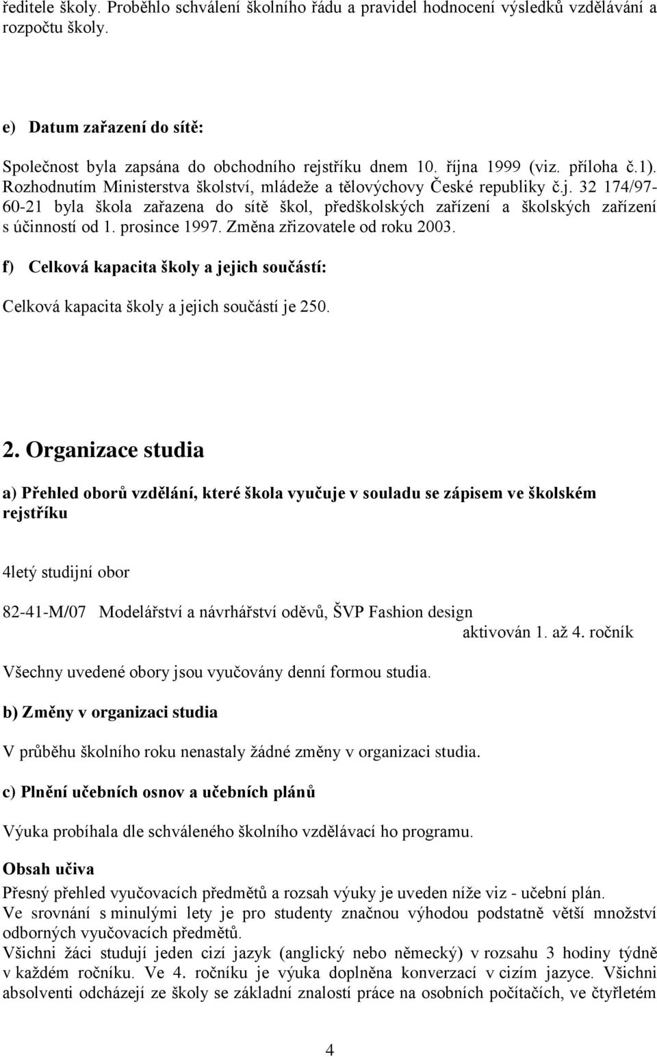 prosince 1997. Změna zřizovatele od roku 20