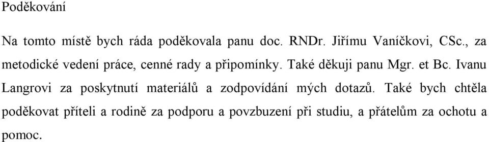 Ivanu Langrovi za poskytnutí materiálů a zodpovídání mých dotazů.