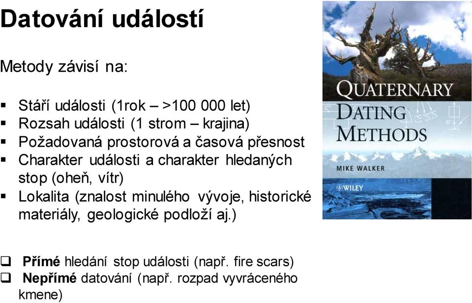 (oheň, vítr) Lokalita (znalost minulého vývoje, historické materiály, geologické podloží aj.