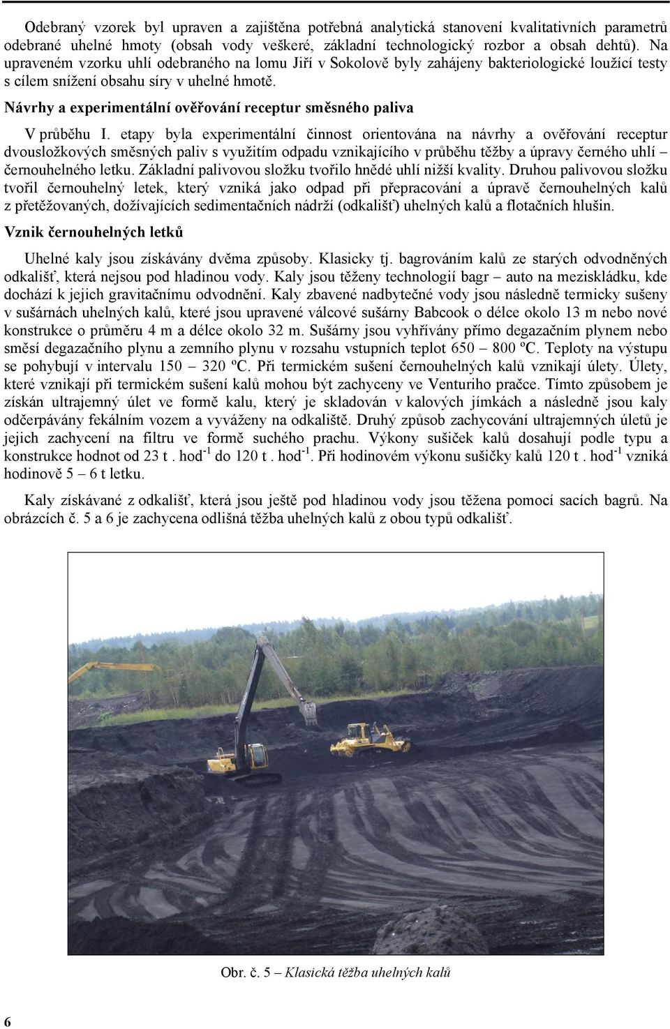 Návrhy a experimentální ověřování receptur směsného paliva V průběhu I.