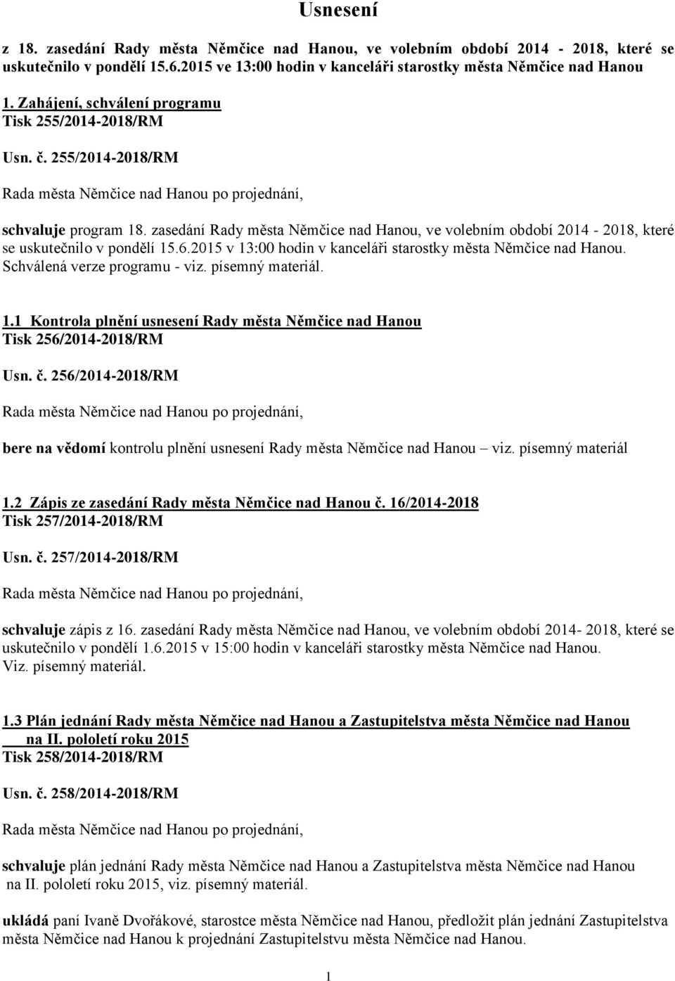 zasedání Rady města Němčice nad Hanou, ve volebním období 2014-2018, které se uskutečnilo v pondělí 15.6.2015 v 13:00 hodin v kanceláři starostky města Němčice nad Hanou.