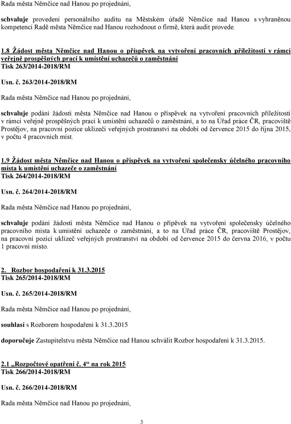 263/2014-2018/RM schvaluje podání žádosti města Němčice nad Hanou o příspěvek na vytvoření pracovních příležitostí v rámci veřejně prospěšných prací k umístění uchazečů o zaměstnání, a to na Úřad