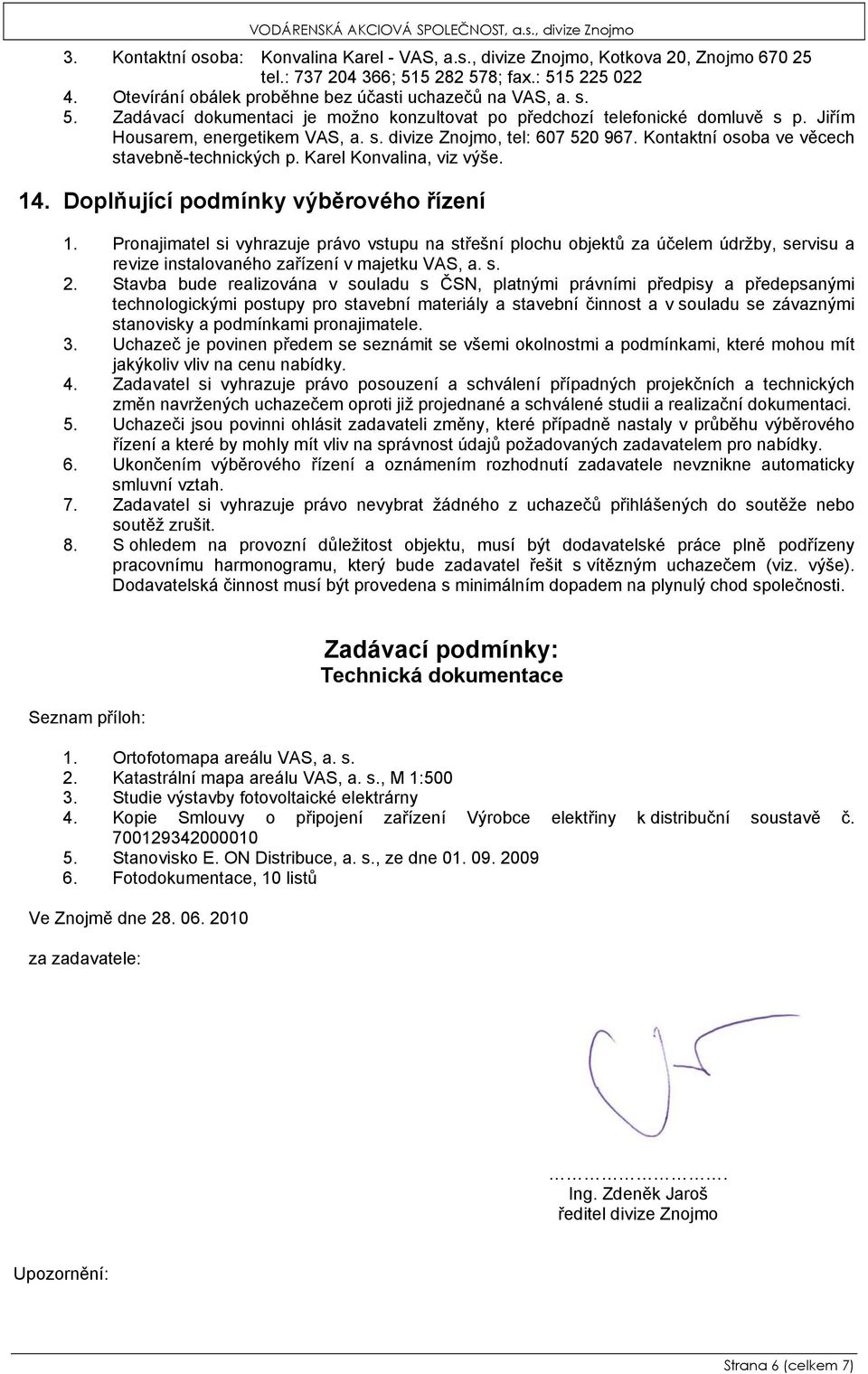 Kontaktní osoba ve věcech stavebně-technických p. Karel Konvalina, viz výše. 14. Doplňující podmínky výběrového řízení 1.