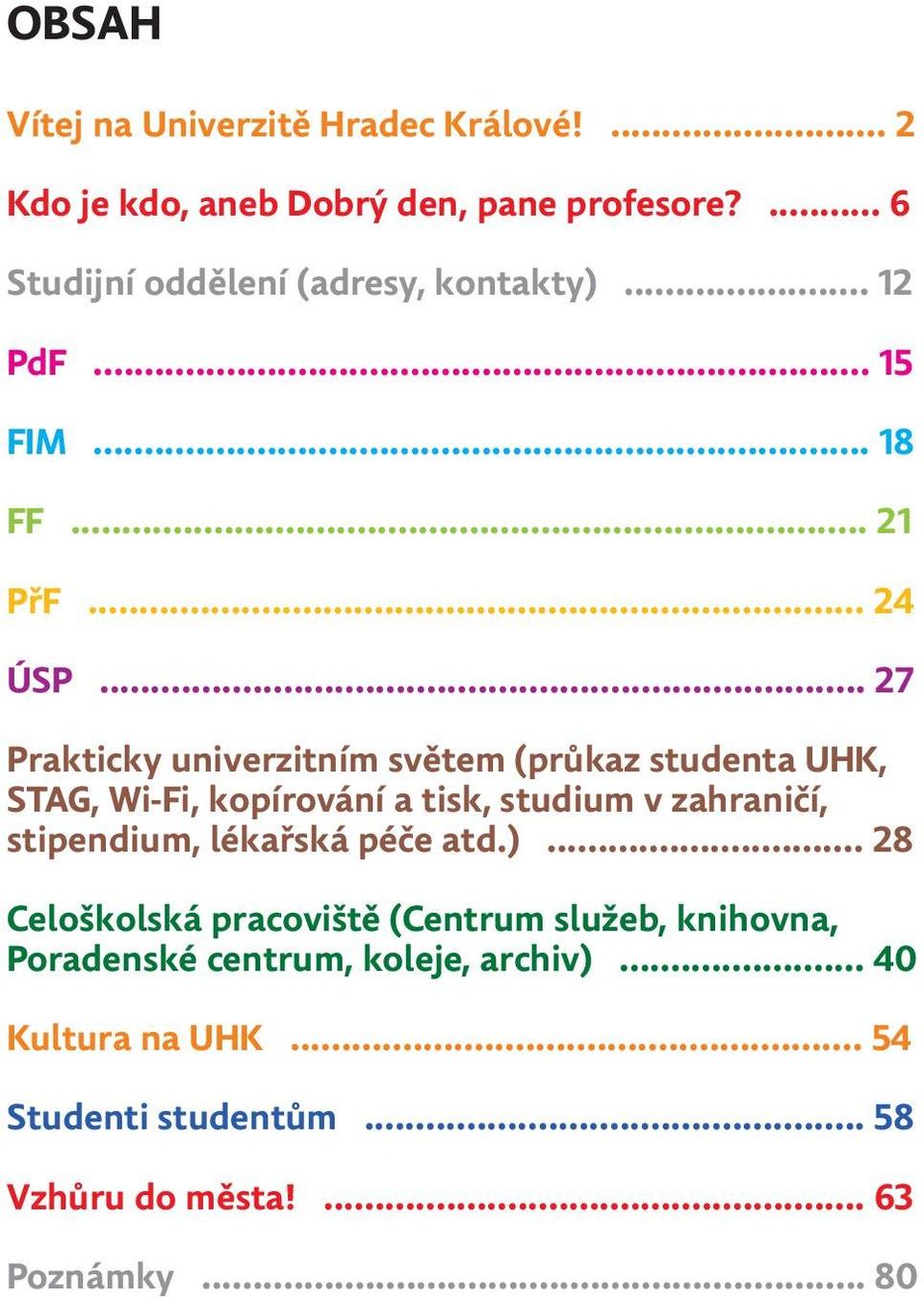 .. 27 Prakticky univerzitním světem (průkaz studenta UHK, STAG, Wi-Fi, kopírování a tisk, studium v zahraničí, stipendium,