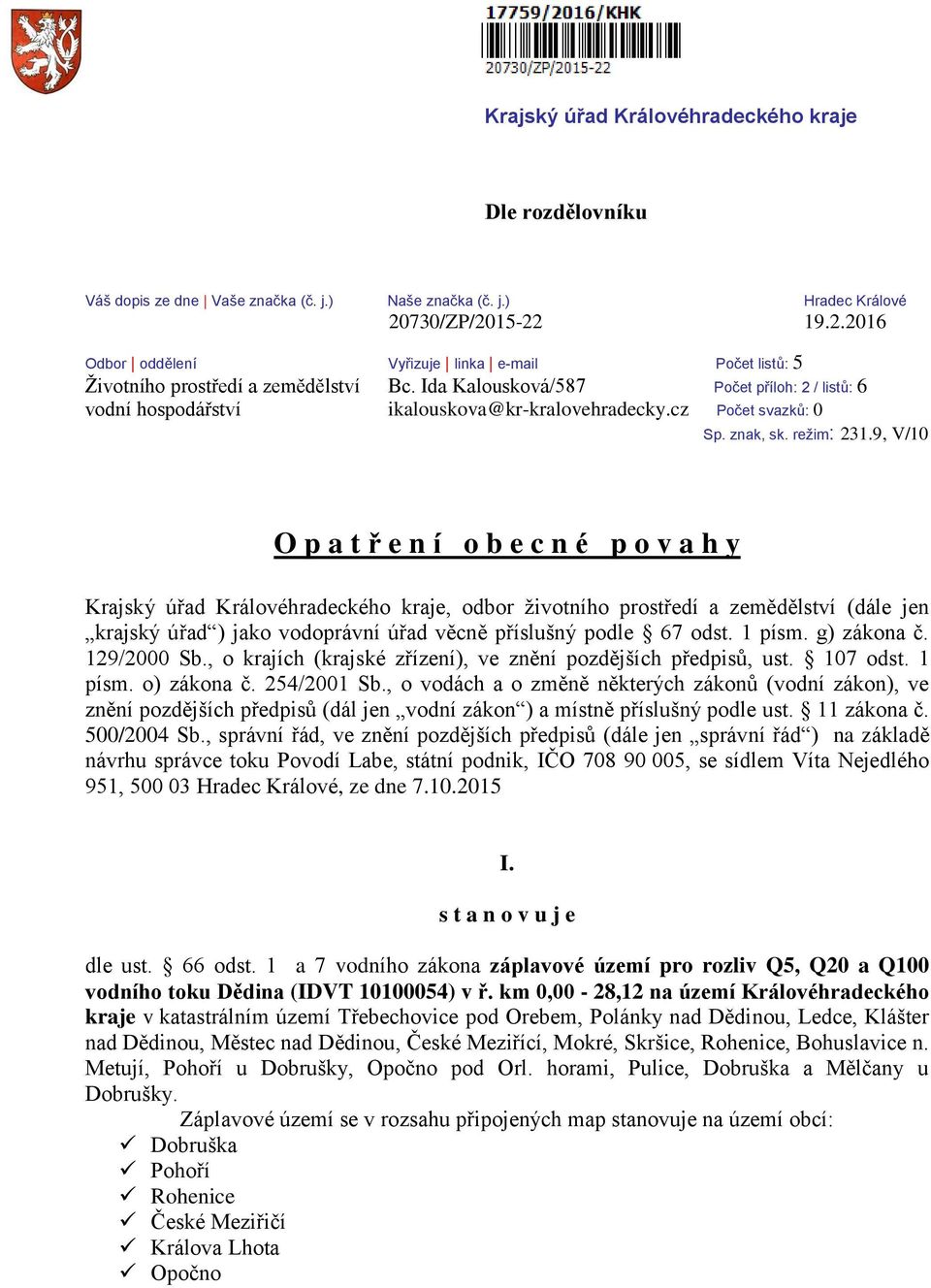 Ida Kalousková/587 Počet příloh: 2 / listů: 6 vodní hospodářství ikalouskova@kr-kralovehradecky.cz Počet svazků: 0 Sp. znak, sk. režim: 231.