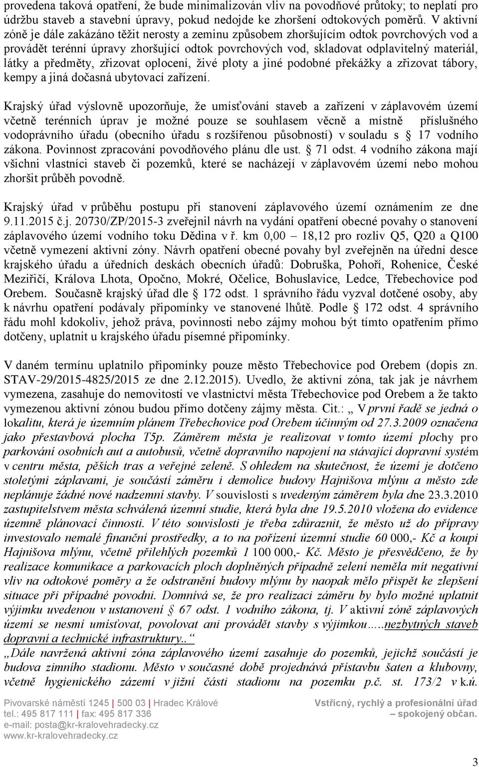 předměty, zřizovat oplocení, živé ploty a jiné podobné překážky a zřizovat tábory, kempy a jiná dočasná ubytovací zařízení.