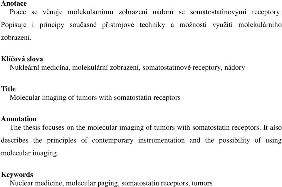 Klíčová slova Nukleární medicína, molekulární zobrazení, somatostatinové receptory, nádory Title Molecular imaging of tumors with somatostatin receptors
