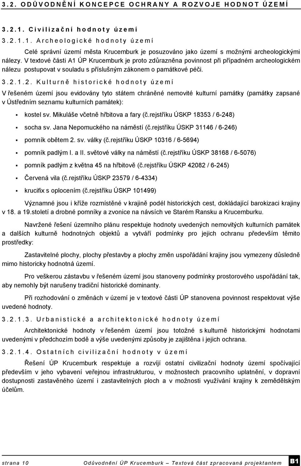 1.2. Kulturně historické hodnoty území V řešeném území jsou evidovány tyto státem chráněné nemovité kulturní památky (památky zapsané v Ústředním seznamu kulturních památek): kostel sv.