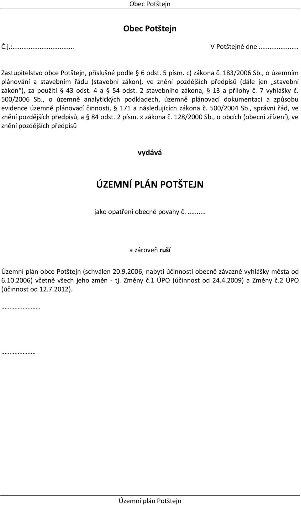 500/2006 Sb., o územně analytických podkladech, územně plánovací dokumentaci a způsobu evidence územně plánovací činnosti, 171 a následujících zákona č. 500/2004 Sb.