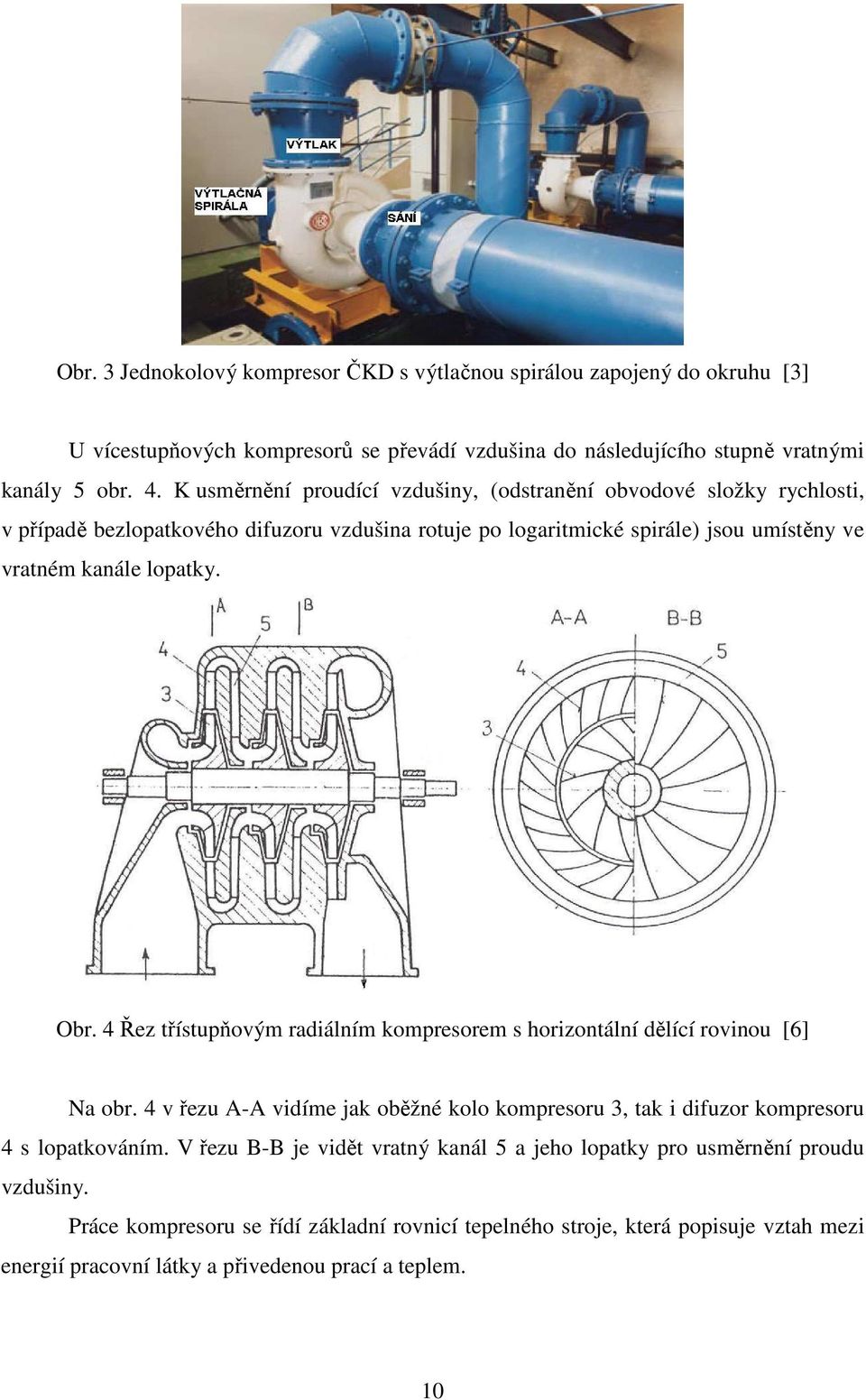 4 Řez třístupňovým radiálním kompresorem s horizontální dělící rovinou [6] Na obr. 4 v řezu A-A vidíme jak oběžné kolo kompresoru 3, tak i difuzor kompresoru 4 s lopatkováním.