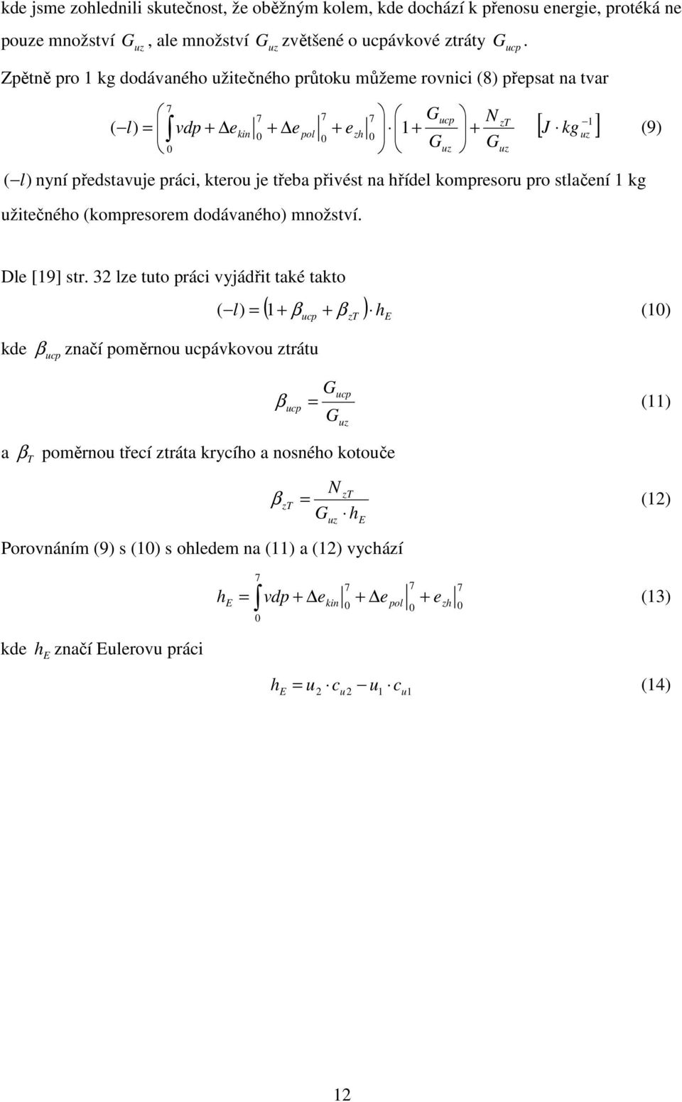 práci, kterou je třeba přivést na hřídel kompresoru pro stlačení 1 kg užitečného (kompresorem dodávaného) množství. uz Dle [19] str.
