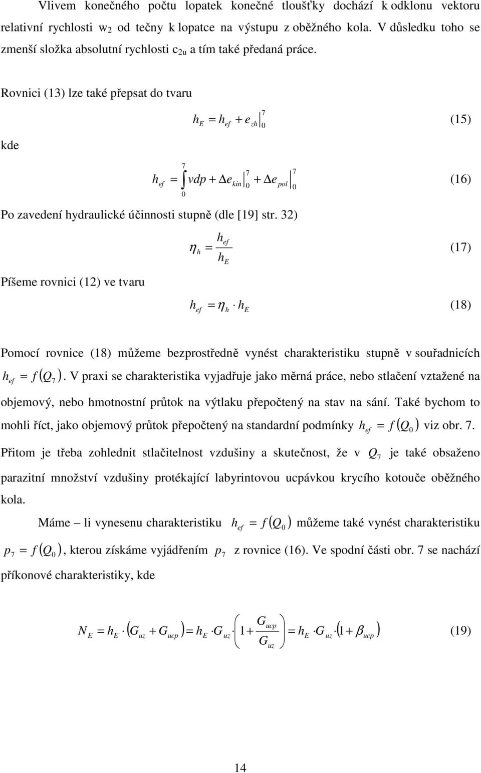 Rovnici (13) lze také přepsat do tvaru kde E ef 7 h = h + e (15) zh 0 Po zavedení hydraulické účinnosti stupně (dle [19] str.