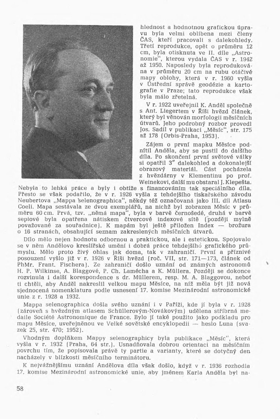 1960 vyšla v Ústřední správě geodézie a kartografie v Praze; tato reprodukce však byla málo zřetelná. V r. 1922 uveřejnil K. Anděl společně s Ant.