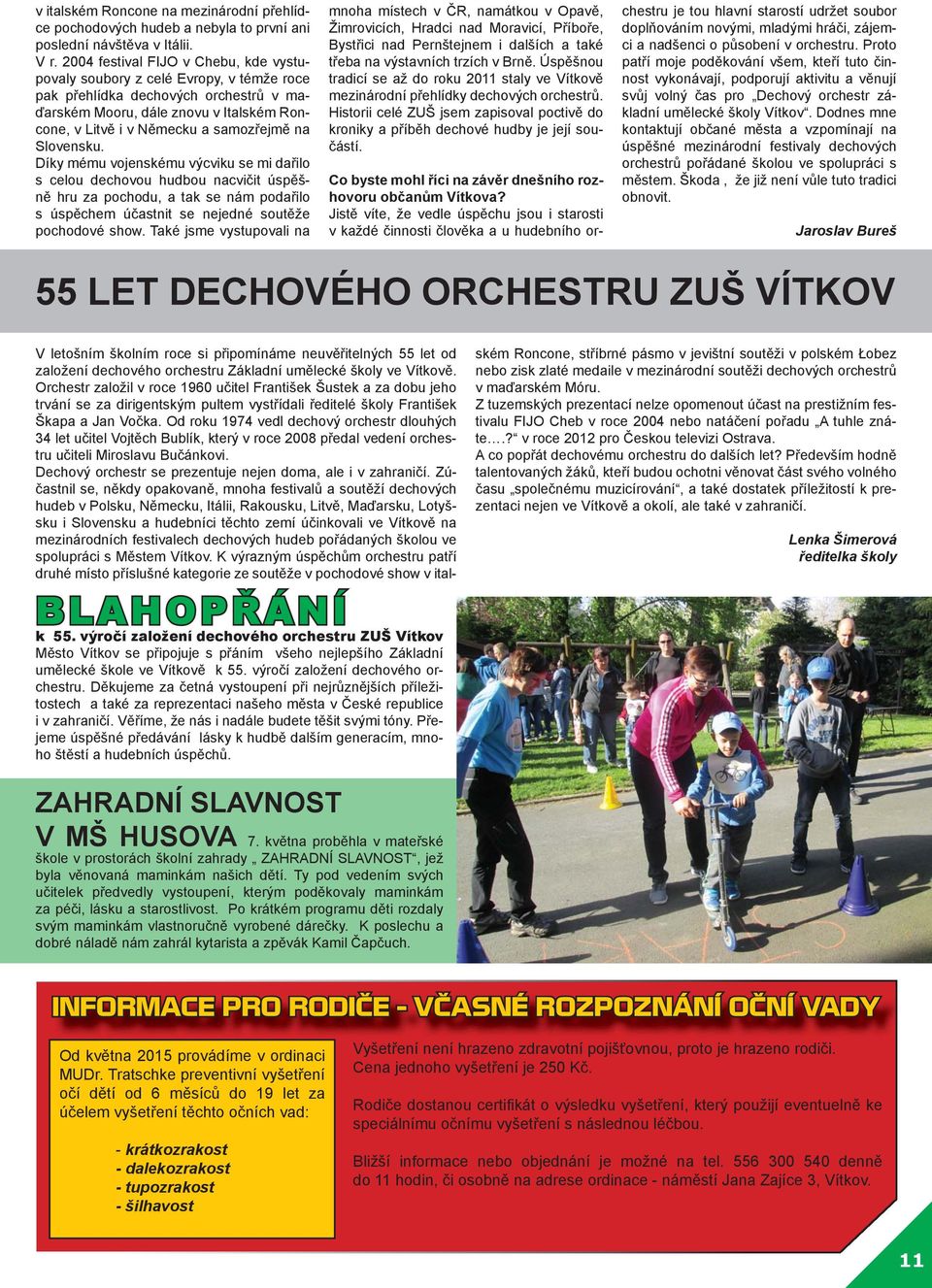 Slovensku. Díky mému vojenskému výcviku se mi dařilo s celou dechovou hudbou nacvičit úspěšně hru za pochodu, a tak se nám podařilo s úspěchem účastnit se nejedné soutěže pochodové show.