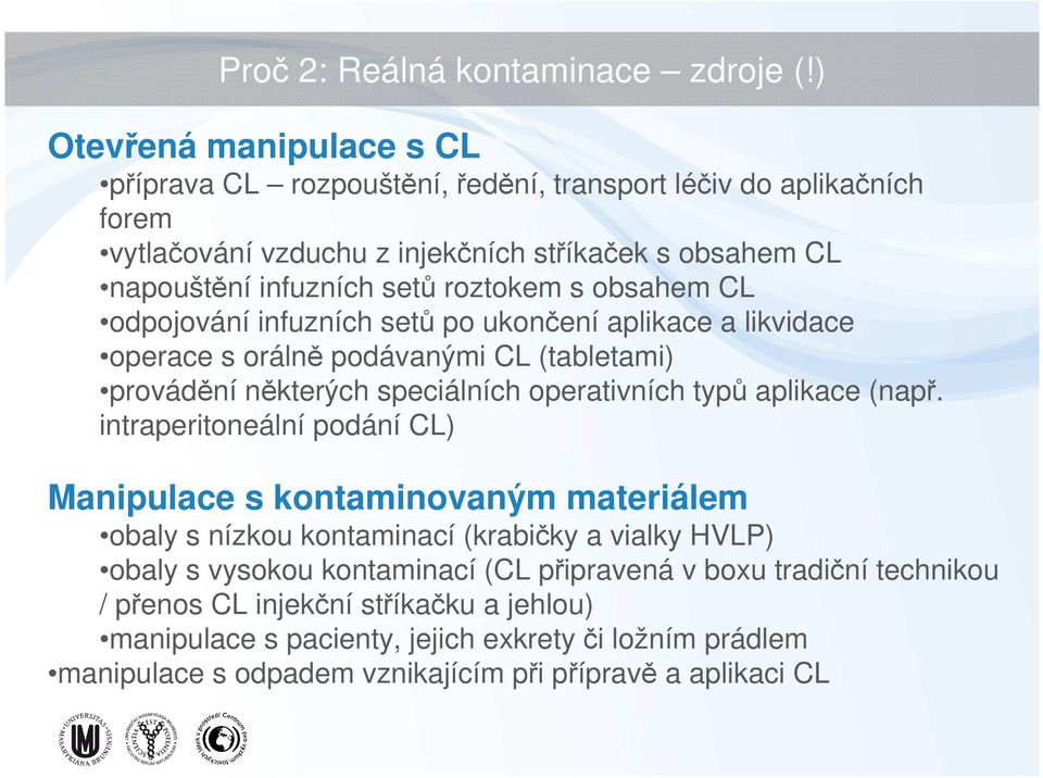 s obsahem CL odpojování infuzních setů po ukončení aplikace a likvidace operace s orálně podávanými CL (tabletami) provádění některých speciálních operativních typů aplikace (např.