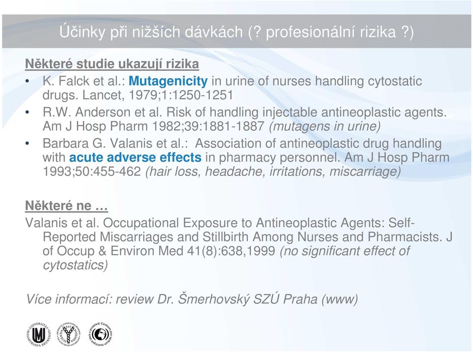 : Association of antineoplastic drug handling with acute adverse effects in pharmacy personnel.