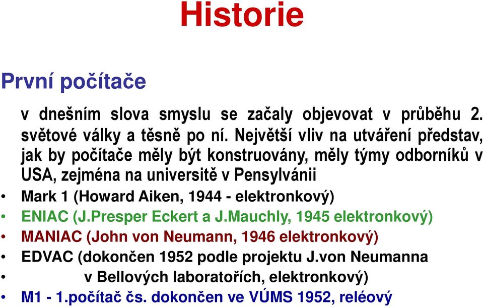 Pensylvánii Mark 1 (Howard Aiken, 1944 - elektronkový) ENIAC (J.Presper Eckert a J.