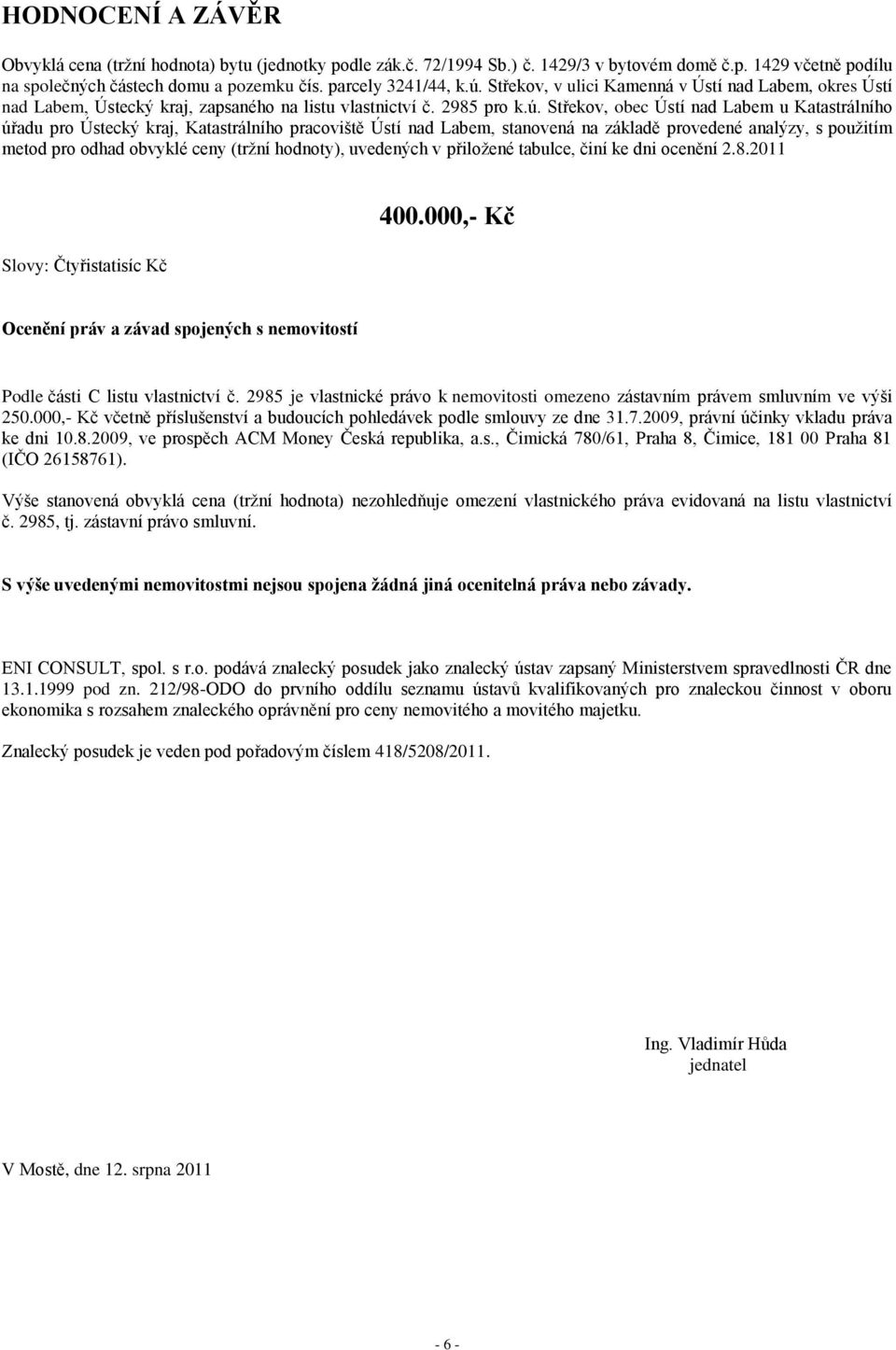 Střekov, obec Ústí nad Labem u Katastrálního úřadu pro Ústecký kraj, Katastrálního pracoviště Ústí nad Labem, stanovená na základě provedené analýzy, s použitím metod pro odhad obvyklé ceny (tržní