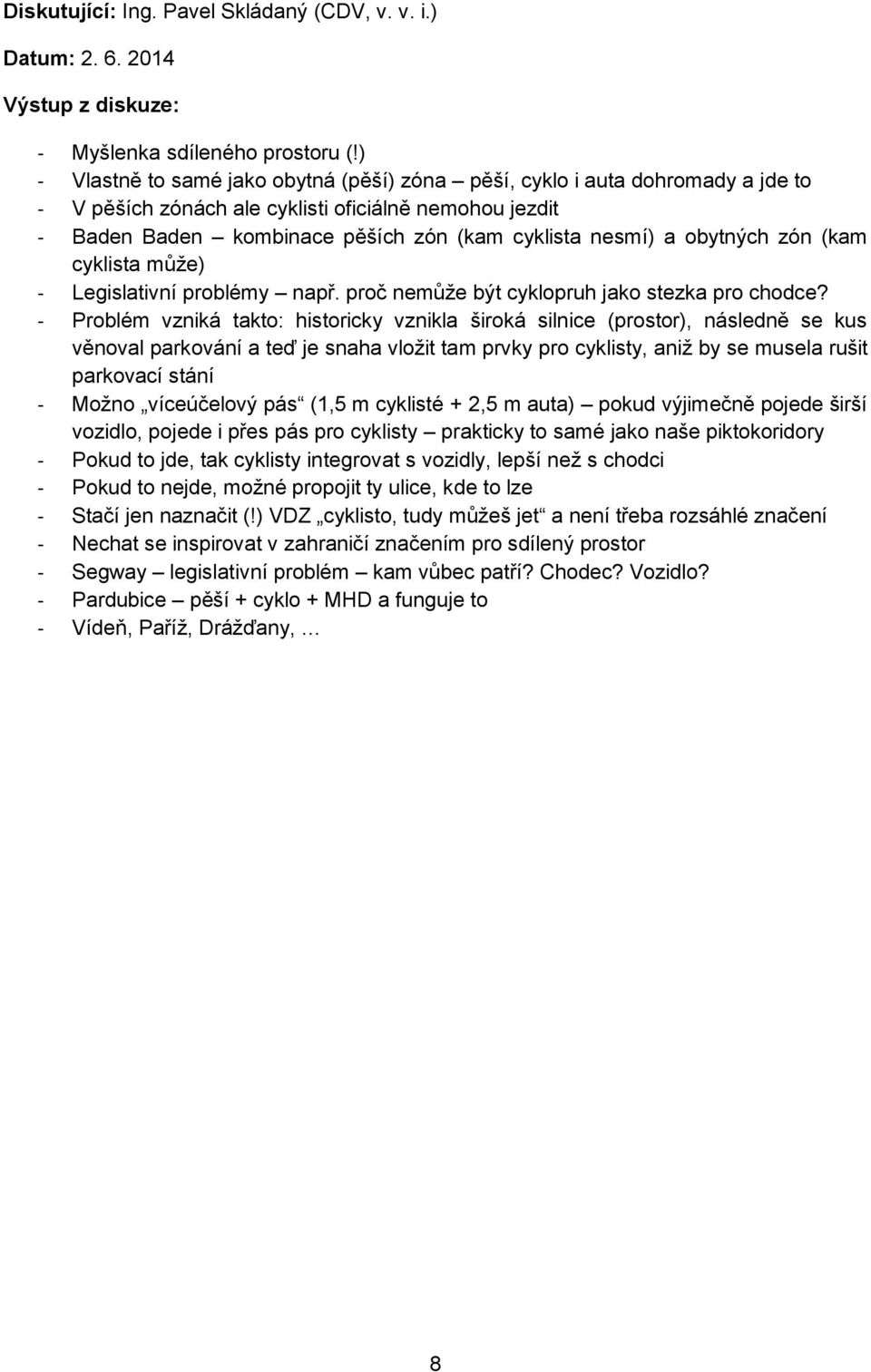 obytných zón (kam cyklista může) - Legislativní problémy např. proč nemůže být cyklopruh jako stezka pro chodce?