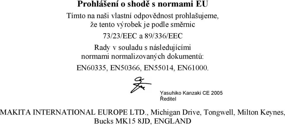 normalizovaných dokumentů: EN60335, EN50366, EN55014, EN61000.