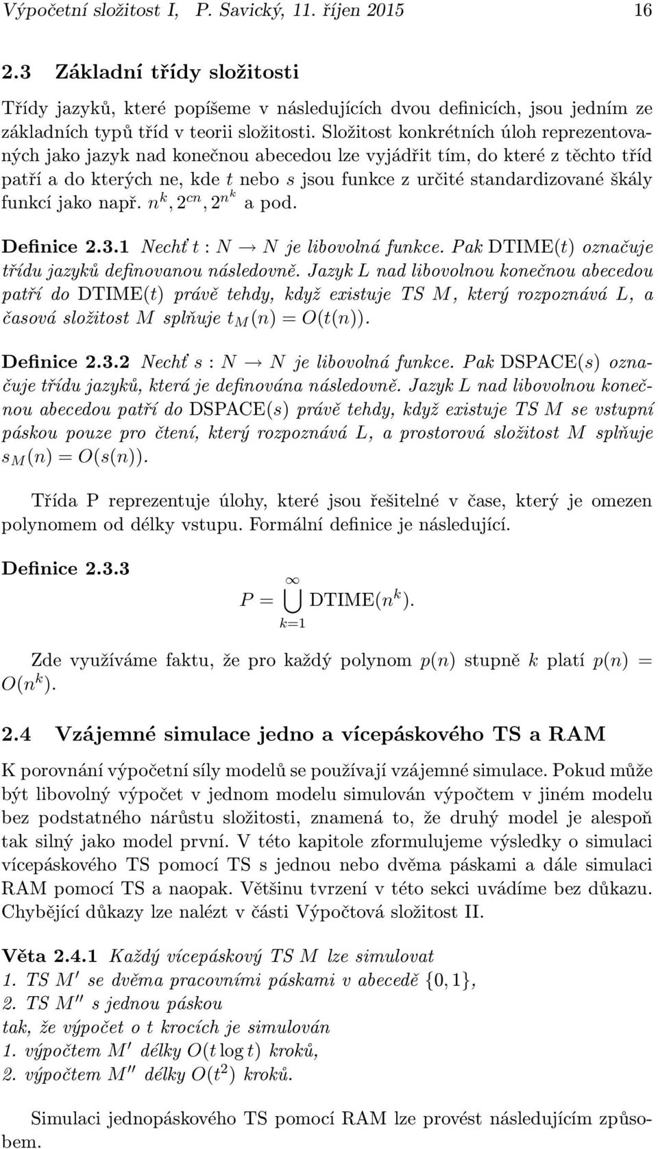 Složitost konkrétních úloh reprezentovanýchjakojazyknadkonečnouabecedoulzevyjádřittím,dokteréztěchtotříd patříadokterýchne,kde tnebo sjsoufunkcezurčitéstandardizovanéškály funkcíjakonapř.