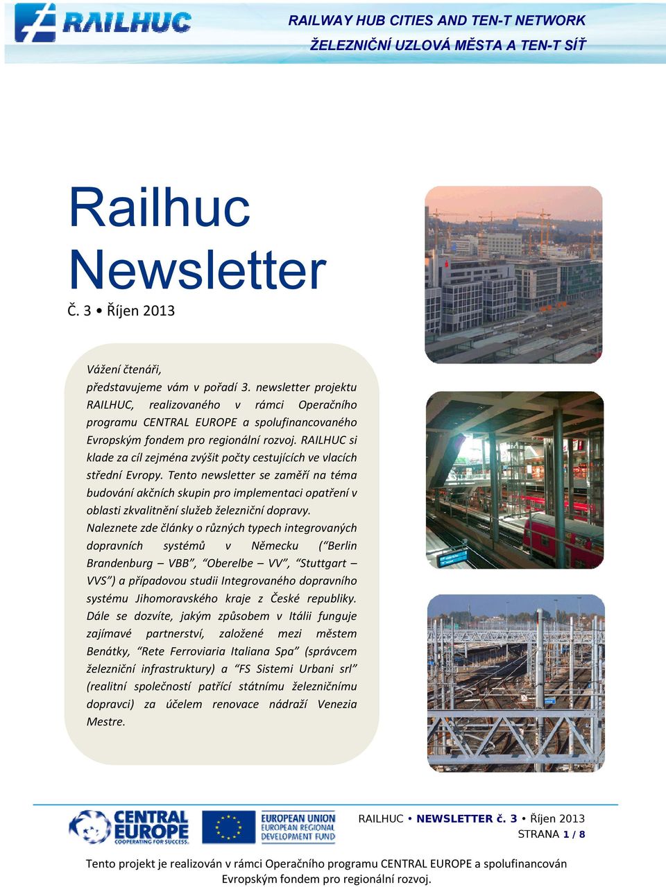 Tento newsletter se zaměří na téma budování akčních skupin pro implementaci opatření v oblasti zkvalitnění služeb železniční dopravy.