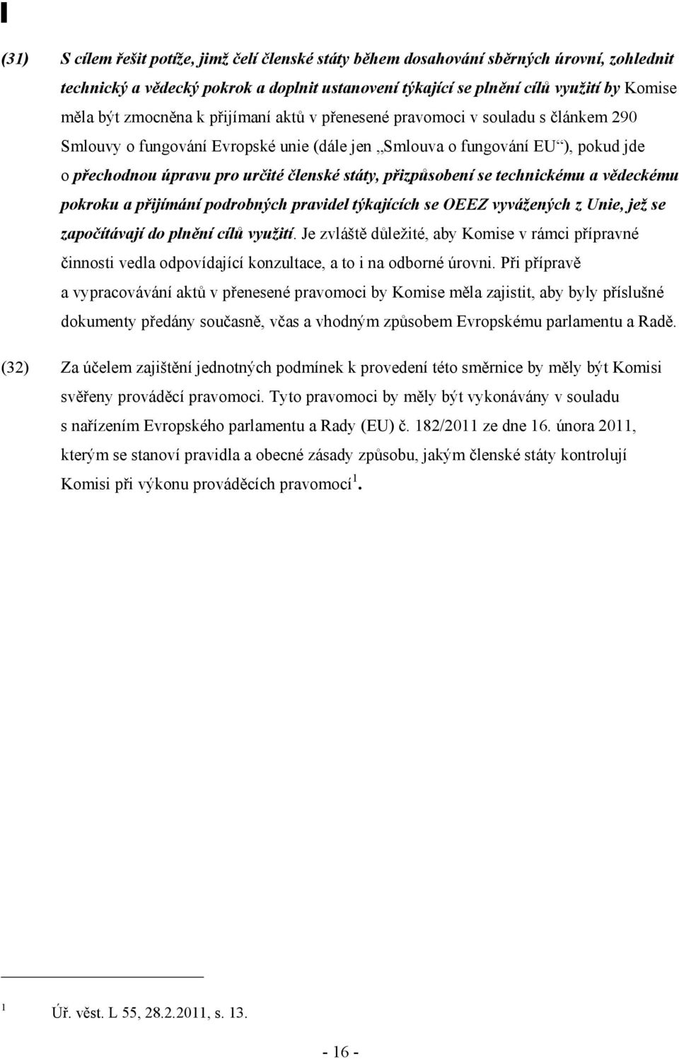 přizpůsobení se technickému a vědeckému pokroku a přijímání podrobných pravidel týkajících se OEEZ vyvážených z Unie, jež se započítávají do plnění cílů využití.