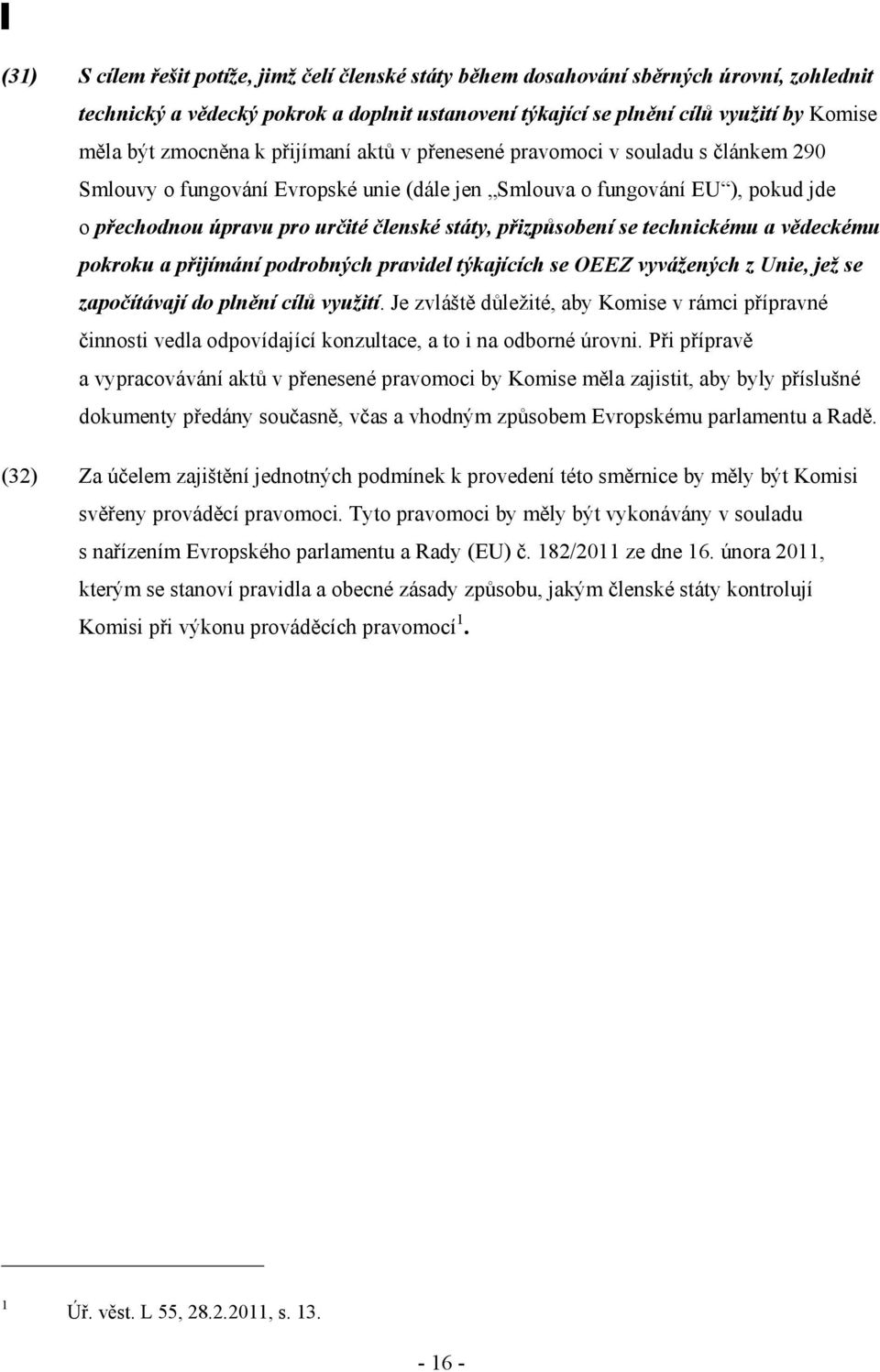 přizpůsobení se technickému a vědeckému pokroku a přijímání podrobných pravidel týkajících se OEEZ vyvážených z Unie, jež se započítávají do plnění cílů využití.