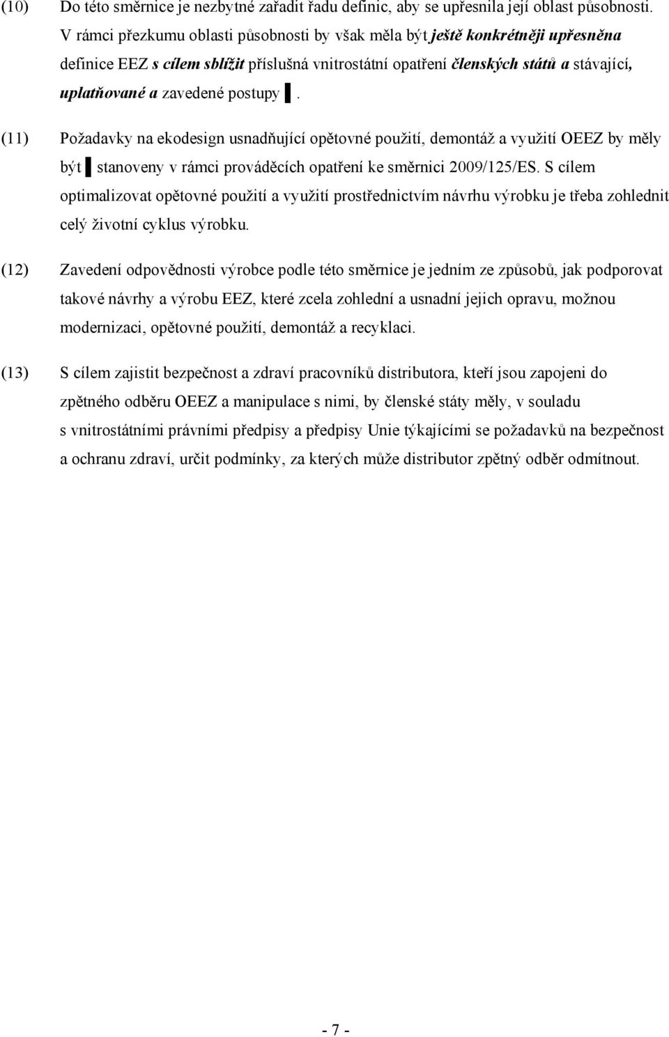 postupy. (11) Požadavky na ekodesign usnadňující opětovné použití, demontáž a využití OEEZ by měly být stanoveny v rámci prováděcích opatření ke směrnici 2009/125/ES.