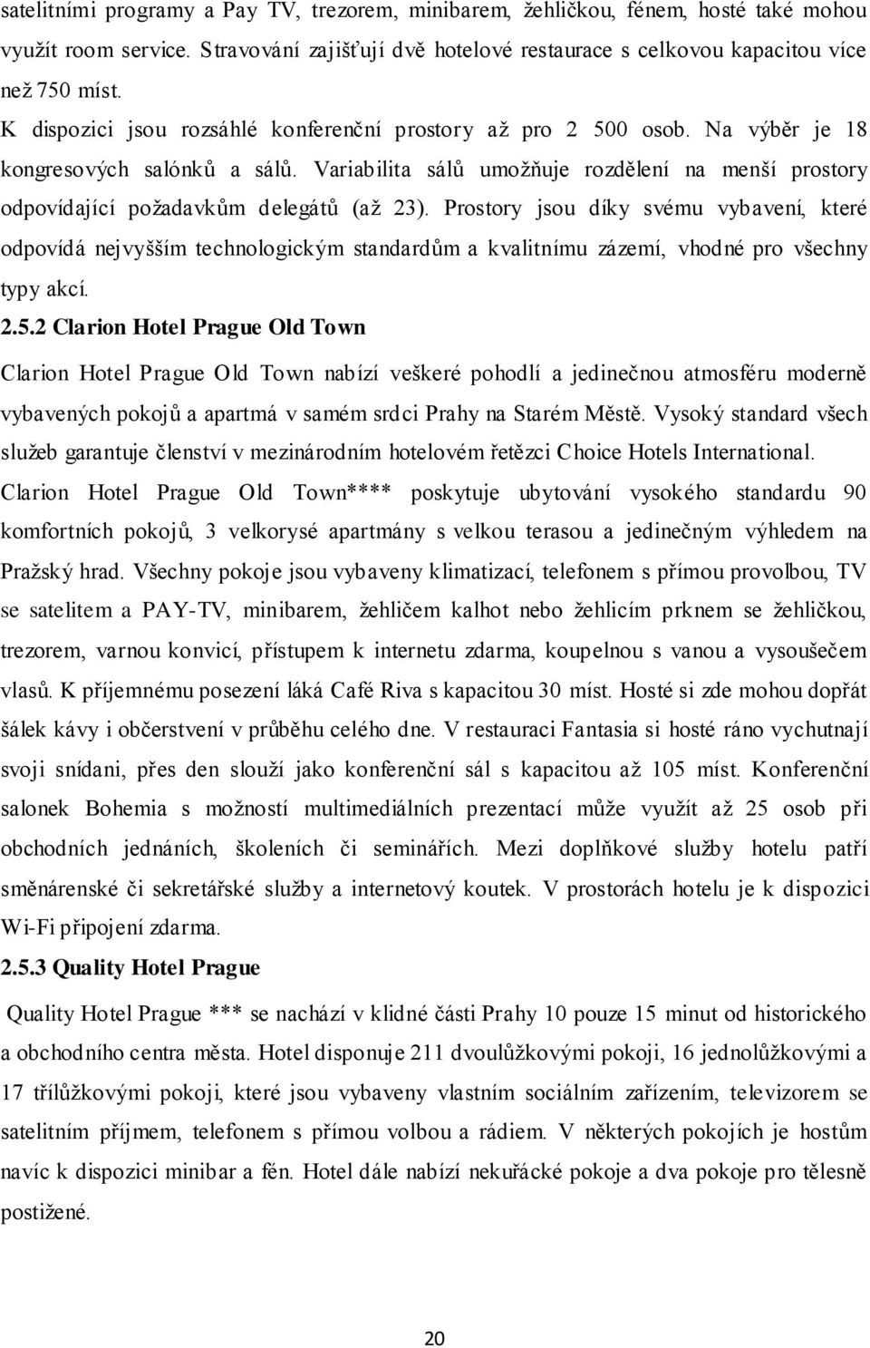 Variabilita sálů umožňuje rozdělení na menší prostory odpovídající požadavkům delegátů (až 23).