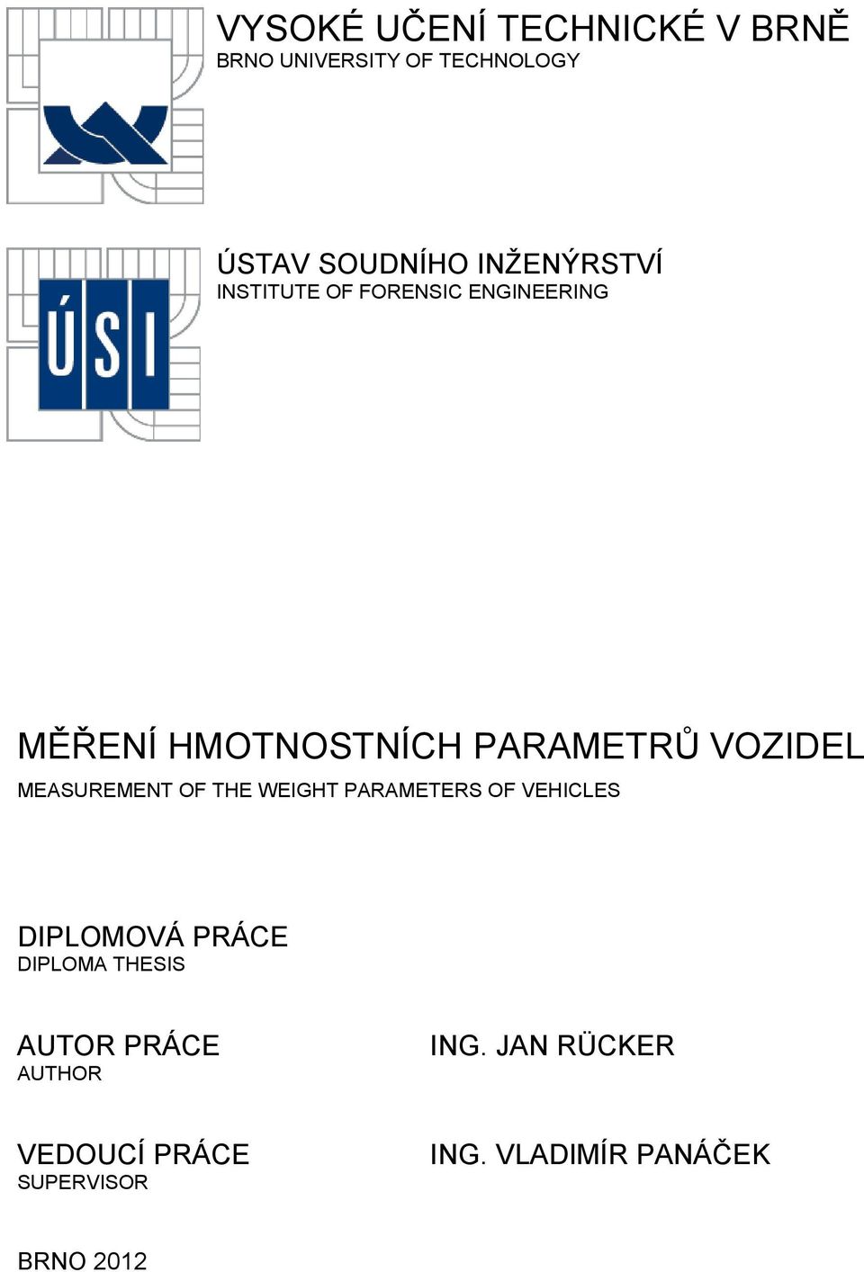 VOZIDEL MEASUREMENT OF THE WEIGHT PARAMETERS OF VEHICLES DIPLOMOVÁ PRÁCE DIPLOMA